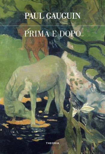 Prima e dopo. Ediz. integrale - Paul Gauguin - Libro Edizioni Theoria 2025, Futuro anteriore | Libraccio.it