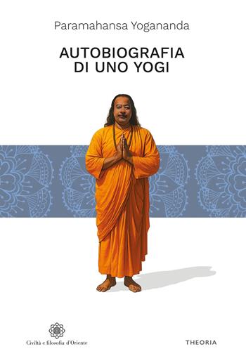 Autobiografia di uno yogi. Ediz. integrale - Swami Yogananda Paramhansa - Libro Edizioni Theoria 2025, Civiltà e filosofia d'Oriente | Libraccio.it