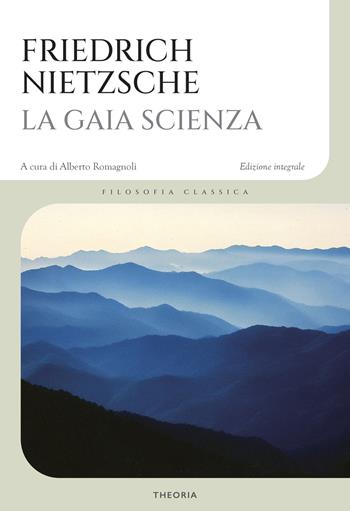 La gaia scienza. Ediz. integrale - Friedrich Nietzsche - Libro Edizioni Theoria 2025, Filosofia classica | Libraccio.it
