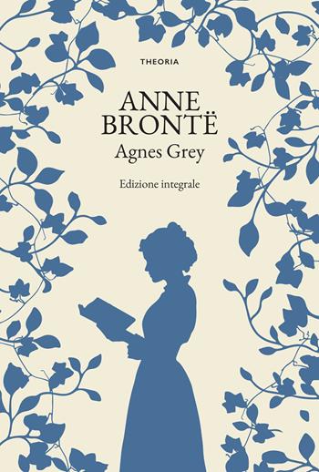 Agnes Grey - Anne Brontë - Libro Edizioni Theoria 2025, Grandi scrittrici | Libraccio.it