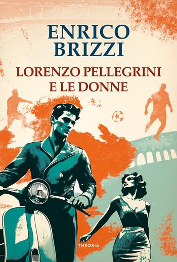 Lorenzo Pellegrini e le donne - Enrico Brizzi - Libro Edizioni Theoria 2026, Linea d'ombra | Libraccio.it