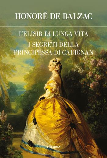 L'elisir di lunga vita-I segreti della principessa di Cadignan - Honoré de Balzac - Libro Edizioni Theoria 2025, Futuro anteriore | Libraccio.it