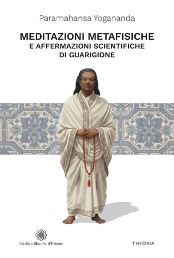 Affermazioni scientifiche di guarigione e Meditazioni metafisiche - Swami Yogananda Paramhansa - Libro Edizioni Theoria 2026, Civiltà e filosofia d'Oriente | Libraccio.it