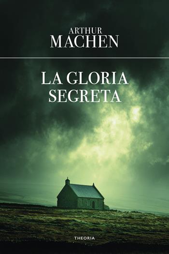 La gloria segreta - Arthur Machen - Libro Edizioni Theoria 2026, Eureka | Libraccio.it