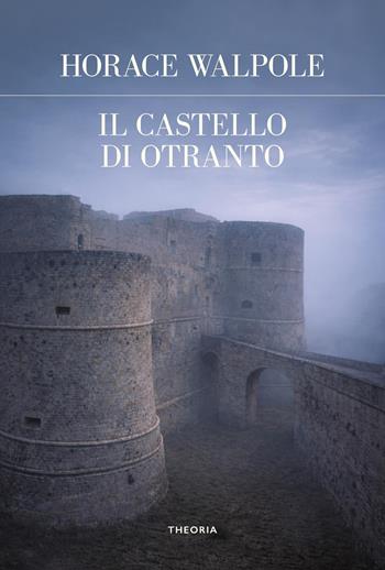 Il castello di Otranto - Horace Walpole - Libro Edizioni Theoria 2026, Futuro anteriore | Libraccio.it