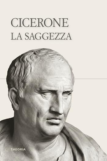 La saggezza - Marco Tullio Cicerone - Libro Edizioni Theoria 2026, Riflessi | Libraccio.it