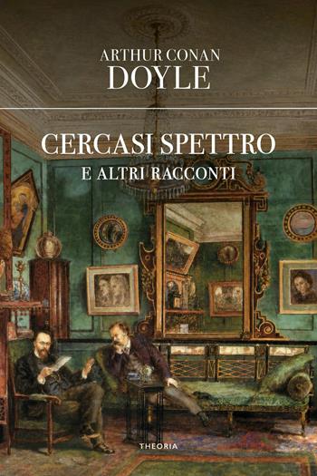 Cercasi spettro e altri racconti - Arthur Conan Doyle - Libro Edizioni Theoria 2026, Eureka | Libraccio.it