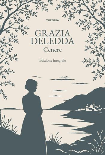 Cenere. Ediz. integrale - Grazia Deledda - Libro Edizioni Theoria 2026, Grandi scrittrici | Libraccio.it