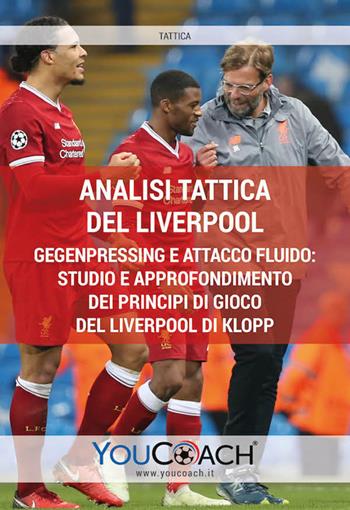 Analisi tattica del Liverpool. Gegenpressing e attacco fluido: studio e approfondimento dei principi di gioco del Liverpool di Klopp  - Libro Youcoach 2019, Tattica | Libraccio.it