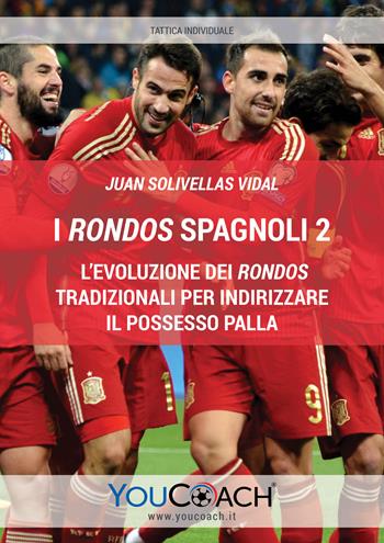 I rondos spagnoli. Vol. 2: evoluzione dei rondos tradizionali per indirizzare il possesso palla, L'. - Juan Solivellas Vidal - Libro Youcoach 2019, Tattica individuale | Libraccio.it