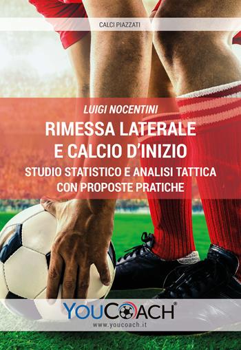 Rimessa laterale e calcio d'inizio. Studio statistico e analisi tattica con proposte pratiche - Luigi Nocentini - Libro Youcoach 2019, Calci piazzati | Libraccio.it