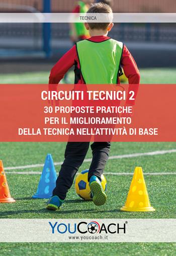 Circuiti tecnici. 30 proposte pratiche per il miglioramento della tecnica nell'attività di base. Vol. 2  - Libro Youcoach 2021, Tecnica | Libraccio.it