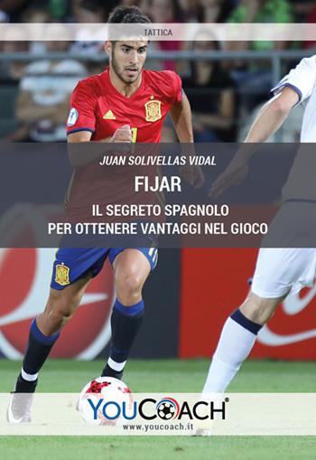 Fijar. Il segreto spagnolo per ottenere vantaggi nel gioco - Juan Solivellas Vidal - Libro Youcoach 2022 | Libraccio.it