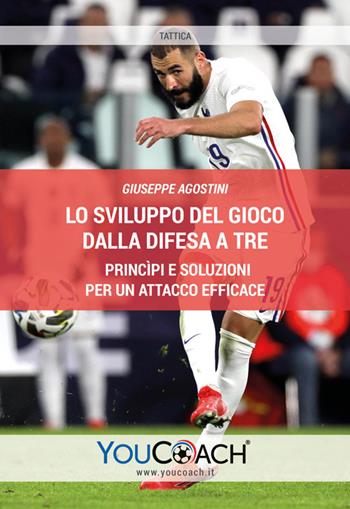 Lo sviluppo del gioco dalla difesa a tre. Princìpi e soluzioni per un attacco efficace - Giuseppe Agostini - Libro Youcoach 2023, Tattica | Libraccio.it