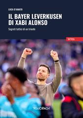Il Bayer Leverkusen di Xabi Alonso. Segreti tattici di un trionfo