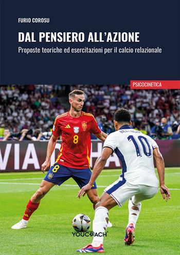 Dal pensiero all'azione. Proposte teoriche ed esercitazioni per il calcio relazionale - Furio Corosu - Libro Youcoach 2025 | Libraccio.it