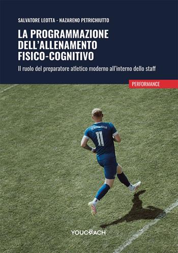 La programmazione dell'allenamento fisico-cognitivo. Il ruolo del preparatore atletico moderno all'interno dello staff - Salvatore Leotta, Nazareno Petrichiutto - Libro Youcoach 2026, Performance | Libraccio.it