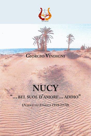 Nucy. «... bel suol d'amore... addio» (Narrativa storica 1959//1970) - Giorgio Vindigni - Libro NeP edizioni 2019 | Libraccio.it