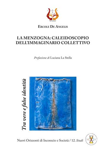La menzogna: caleidoscopio dell'immaginario collettivo. Tra vere e false identità. Nuova ediz. - Ercole De Angelis - Libro NeP edizioni 2019 | Libraccio.it
