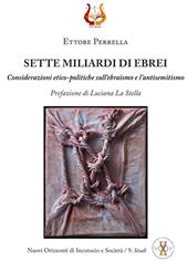 Sette miliardi di ebrei. Considerazioni etico-politiche sull'ebraismo e l'antisemitismo. Nuova ediz.