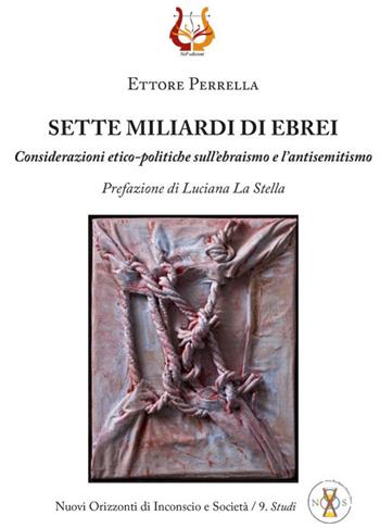 Sette miliardi di ebrei. Considerazioni etico-politiche sull'ebraismo e l'antisemitismo. Nuova ediz. - Ettore Perrella - Libro NeP edizioni 2020 | Libraccio.it