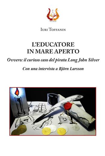 L' educatore in mare aperto. Ovvero: il curioso caso del pirata Long John Silver. Nuova ediz. - Iuri Toffanin - Libro NeP edizioni 2020 | Libraccio.it