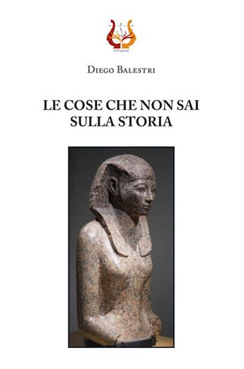 Le cose che non sai sulla storia. Nuova ediz. - Diego Balestri - Libro NeP edizioni 2020 | Libraccio.it