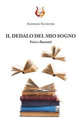 Il dedalo del mio sogno. Versi e Racconti