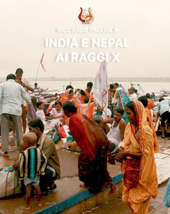 India e Nepal ai raggi X. Ediz. a colori - Riccardo Palliola - Libro NeP edizioni 2021 | Libraccio.it