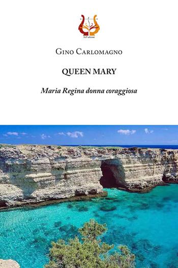 Queen Mary. Maria Regina donna coraggiosa - Gino Carlomagno - Libro NeP edizioni 2020 | Libraccio.it