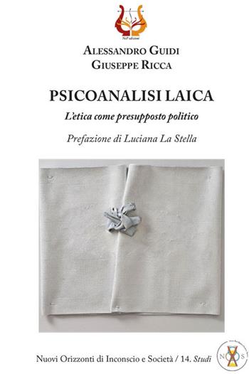 Psicoanalisi laica. L'etica come presupposto politico - Alessandro Guidi, Giuseppe Ricca - Libro NeP edizioni 2020, Nuovi orizzonti di inconscio e società. Studi | Libraccio.it