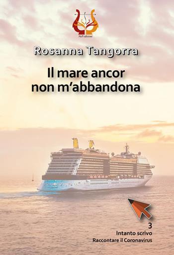 Il mare ancor non m'abbandona - Rosanna Tangorra - Libro NeP edizioni 2020 | Libraccio.it