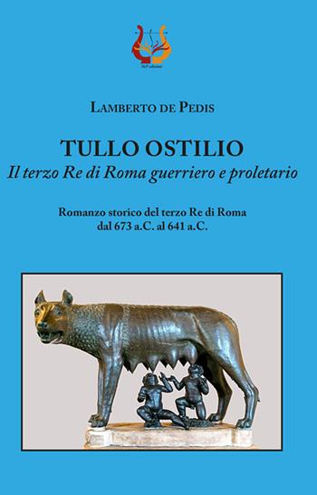 Tullo Ostilio. Il terzo Re di Roma guerriero e proletario - Lamberto De Pedis - Libro NeP edizioni 2020 | Libraccio.it