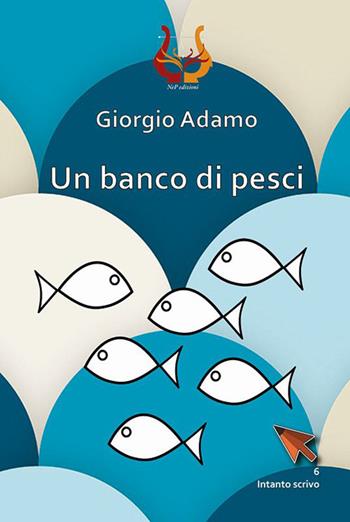 Un banco di pesci - Giorgio Adamo - Libro NeP edizioni 2020 | Libraccio.it