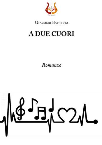 A due cuori - Giacomo Battista - Libro NeP edizioni 2020 | Libraccio.it