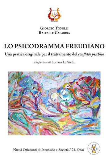 Lo psicodramma freudiano. Una pratica originale per il trattamento del conflitto psichico - Giorgio Tonelli, Raffaele Calabria - Libro NeP edizioni 2021 | Libraccio.it