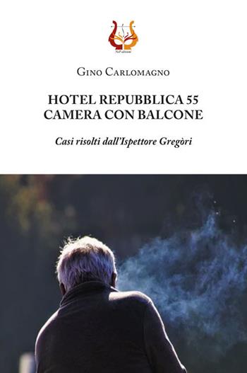 Hotel Repubblica 55. Camera con balcone. Casi risolti dall'ispettore Gregòri - Gino Carlomagno - Libro NeP edizioni 2020 | Libraccio.it