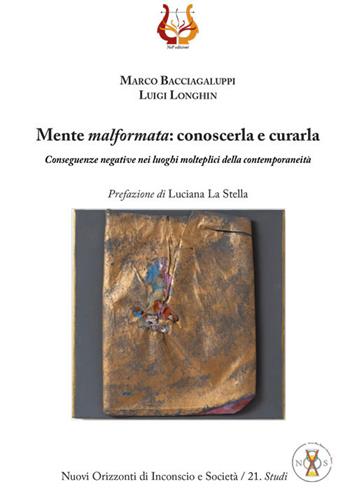 Mente malformata: conoscerla e curarla. Conseguenze negative nei luoghi molteplici della contemporaneità - Marco Bacciagaluppi, Luigi Longhin - Libro NeP edizioni 2020 | Libraccio.it
