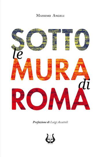 Sotto le mura di Roma - Massimo Angeli - Libro NeP edizioni 2021 | Libraccio.it