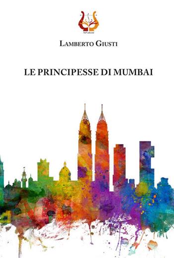 Le principesse di Mumbai - Lamberto Giusti - Libro NeP edizioni 2021 | Libraccio.it
