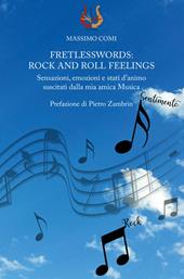 Fretlesswords: rock and roll feelings. Sensazioni, emozioni e stati d'animo suscitati dalla mia amica Musica