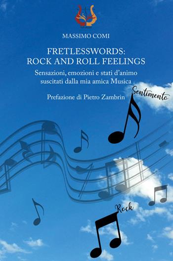 Fretlesswords: rock and roll feelings. Sensazioni, emozioni e stati d’animo suscitati dalla mia amica Musica - Massimo Comi - Libro NeP edizioni 2021 | Libraccio.it