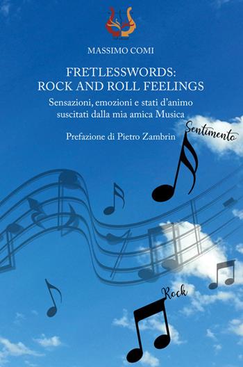 Fretlesswords: rock and roll feelings. Sensazioni, emozioni e stati d'animo suscitati dalla mia amica Musica - Massimo Comi - Libro NeP edizioni 2021 | Libraccio.it