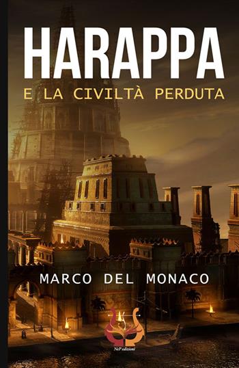 Harappa e la civiltà perduta - Marco Del Monaco - Libro NeP edizioni 2021 | Libraccio.it