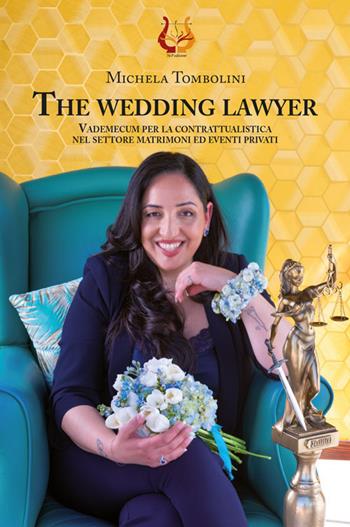 The wedding lawyer. Vademecum per la contrattualistica nel settore matrimoni ed eventi privati. Nuova ediz. - Michela Tombolini - Libro NeP edizioni 2022 | Libraccio.it