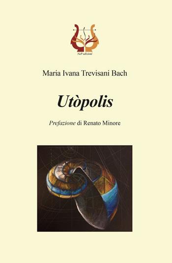 Utòpolis - Maria Ivana Trevisani Bach - Libro NeP edizioni 2021 | Libraccio.it