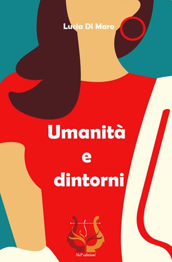 Umanità e dintorni - Lucia Di Maro - Libro NeP edizioni 2021 | Libraccio.it