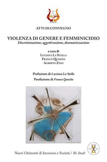 Violenza di genere e femminicidio. Discriminazione, oggettivazione, deumanizzazione. Nuova ediz. - Luciana La Stella, Franco Quesito, Alberto Zino - Libro NeP edizioni 2021 | Libraccio.it