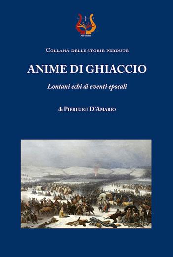 Anime di ghiaccio. Lontani echi di eventi epocali - Pierluigi D'Amario - Libro NeP edizioni 2021 | Libraccio.it