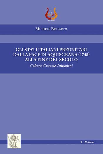 Gli stati italiani preunitari dalla pace di Aquisgrana (1748) alla fine del secolo. Cultura, costume, istituzioni - Michele Belfatto - Libro NeP edizioni 2022 | Libraccio.it